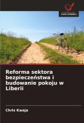 Cover-Bild zum Titel 'Reforma sektora bezpiecze¿stwa i budowanie pokoju w Liberii' von 'Chris Kwaja'