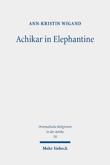 Achikar in Elephantine - Ann-Kristin Wigand
