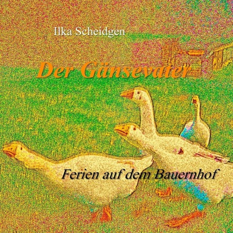 Der Gänsevater - Ilka Scheidgen