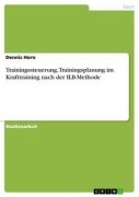 Cover-Bild zum Titel 'Trainingssteuerung, Trainingsplanung im Krafttraining nach der ILB-Methode' von 'Dennis Horn'