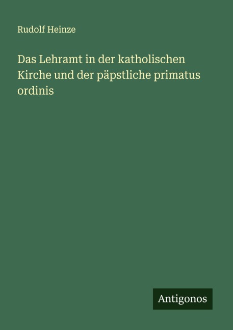 Das Lehramt in der katholischen Kirche und der päpstliche primatus ordinis - Rudolf Heinze