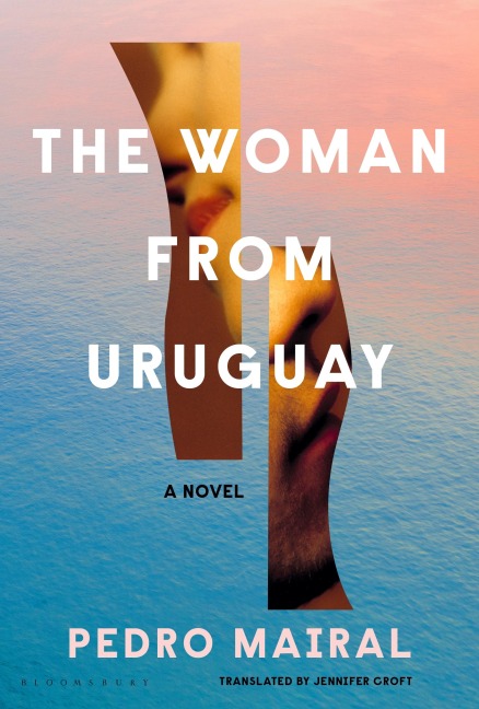 The Woman from Uruguay - Pedro Mairal