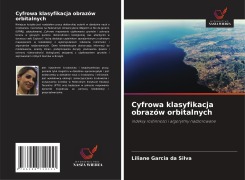 Cover-Bild zum Titel 'Cyfrowa klasyfikacja obrazów orbitalnych' von 'Liliane Garcia Da Silva'