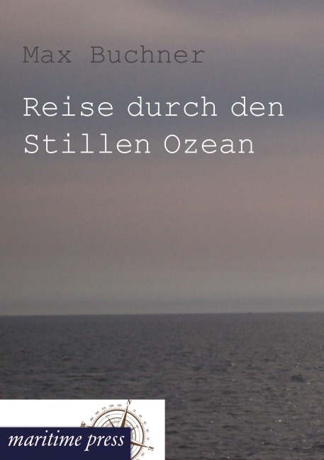 Reise durch den Stillen Ozean - Max Buchner