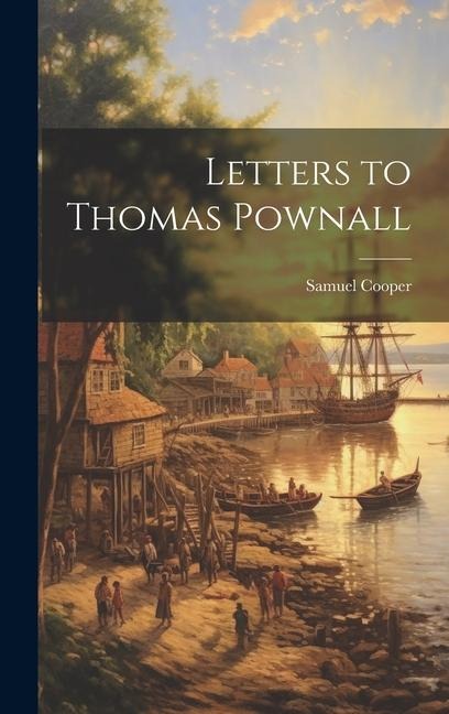 Letters to Thomas Pownall - Samuel Cooper