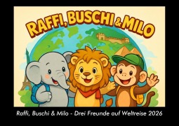 Cover-Bild zum Titel 'Raffi, Buschi & Milo - Drei Freunde auf Weltreise 2026 Fotokalender DIN A3' von 'Kevin Heber, Tobias Schmitt'
