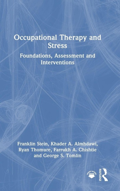 Occupational Therapy and Stress - Farrukh A. Chishtie, Khader A. Almhdawi, George S. Tomlin, Franklin Stein, Ryan Thomure