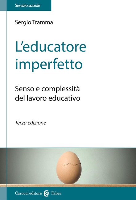 L' educatore imperfetto. Senso e complessità del lavoro educativo - Sergio Tramma