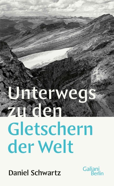 Unterwegs zu den Gletschern der Welt - Daniel Schwartz