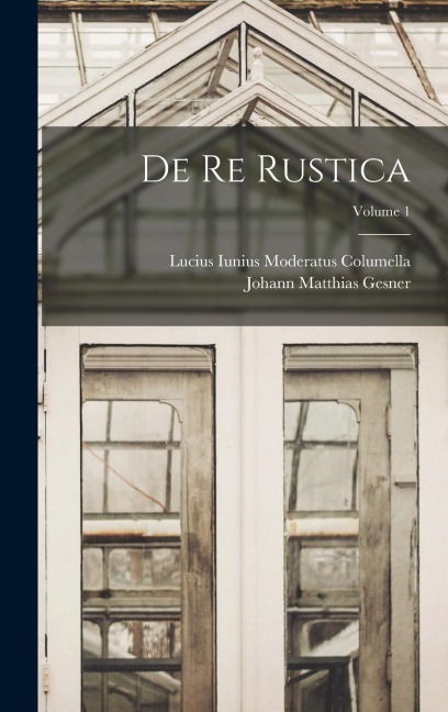 De Re Rustica; Volume 1 - 