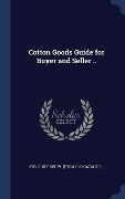Cover-Bild zum Titel 'Cotton Goods Guide for Buyer and Seller ..' von ''