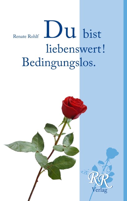 Du bist liebenswert! Bedingungslos. - Renate Rohlf
