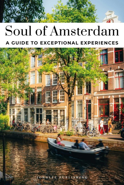 Soul of Amsterdam - A Guide to Exceptional Experiences - Benoît Zante