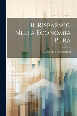 Il Risparmio Nella Economia Pura - Giovanni Montemartini