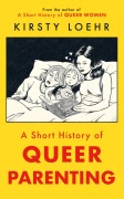 Cover-Bild zum Titel 'A Short History of Queer Parenting' von 'Kirsty Loehr'