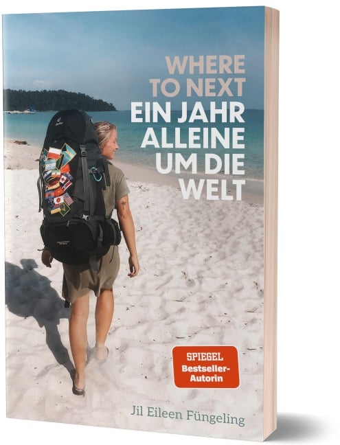 Where to Next. Ein Jahr alleine um die Welt - Jil Eileen Füngeling