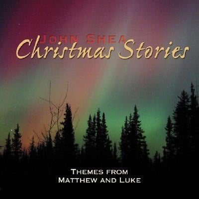 John Shea's Christmas Stories: Themes from Matthew and Luke - John Shea