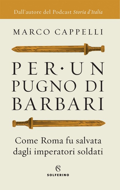 Per un pugno di barbari. Come Roma fu salvata dagli imperatori soldati - Marco Cappelli