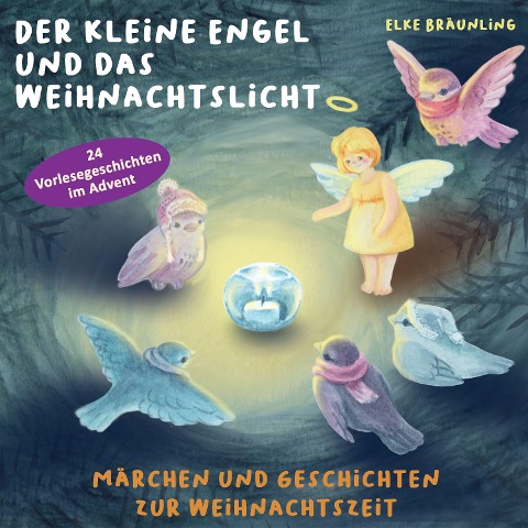 Der kleine Engel und das Weihnachtslicht - 24 Vorlesegeschichten im Advent - Elke Bräunling