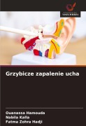Cover-Bild zum Titel 'Grzybicze zapalenie ucha' von 'Ouanassa Hamouda, Nabila Kalla, Fatma Zohra Hadji'