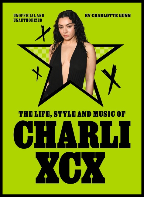 The Life, Style and Music of Charli XCX - Charlotte Gunn