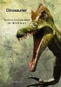 Dinosaurier - Die faszinierende Welt der Urzeitriesen - Karl Berger