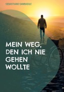 Cover-Bild zum Titel 'Mein Weg, den ich nie gehen wollte' von 'Sebastiano Sambasile'
