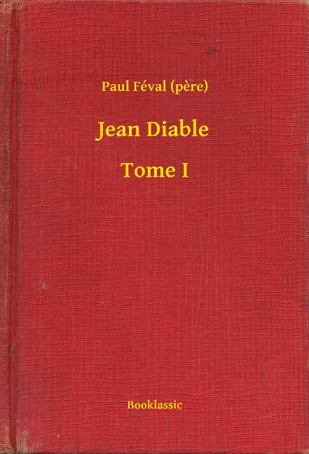 Jean Diable - Tome I - Paul Féval (Pere)