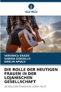 Cover-Bild zum Titel 'DIE ROLLE DER HEUTIGEN FRAUEN IN DER LOJANISCHEN GESELLSCHAFT' von 'Veronica Erazo, Sabina Gordillo, Darlin Apolo'