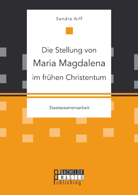 Die Stellung von Maria Magdalena im frühen Christentum - Sandra Arff