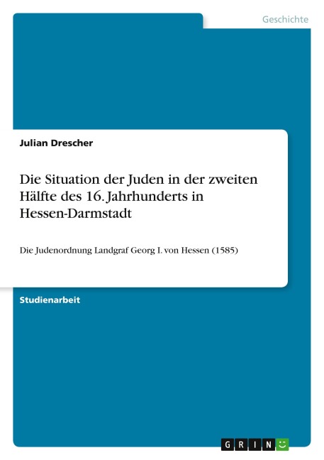 Die Situation der Juden in der zweiten Hälfte des 16. Jahrhunderts in Hessen-Darmstadt - Julian Drescher