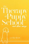 Cover-Bild zum Titel 'The Therapy of Puppy School and Other Essays' von 'Liv Hambrett'