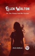 Cover-Bild zum Titel 'Ellen Walton Or, The Villain And His Victims' von 'Alvin Addison'
