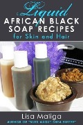 Liquid African Black Soap Recipes for Skin & Hair - Lisa Maliga