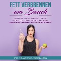 Cover-Bild zum Titel 'Fett verbrennen am Bauch: Low Carb? Detox? Raw Food? Paleo? Intervallfasten? Ketogene Ernährung? Erfahre, wie Abnehmen wirklich funktioniert!: inkl. 10-Wochen-Action-Plan' von 'Lena Siemers'