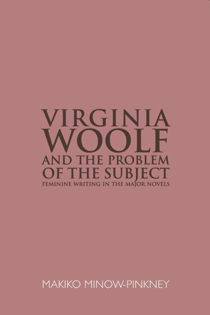 Virginia Woolf and the Problem of the Subject - Makiko Minow-Pinkney