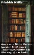 Cover-Bild zum Titel 'Gesammelte Werke: Dramen, Gedichte, Erzählungen, Theoretische Schriften und Historiografische Werke' von 'Friedrich Schiller'