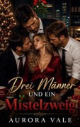 Cover-Bild zum Titel 'Drei Männer und ein Mistelzweig' von 'Aurora Vale'