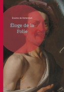 Cover-Bild zum Titel 'Éloge de la Folie' von 'Érasme de Rotterdam'