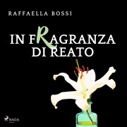 Cover-Bild zum Titel 'In fragranza di reato' von 'Raffaella Bossi'