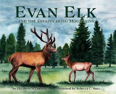 Evan Elk and the Disappearing Mountains - Elizabeth M. Obenauer