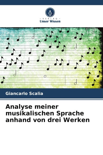 Analyse meiner musikalischen Sprache anhand von drei Werken - Giancarlo Scalia