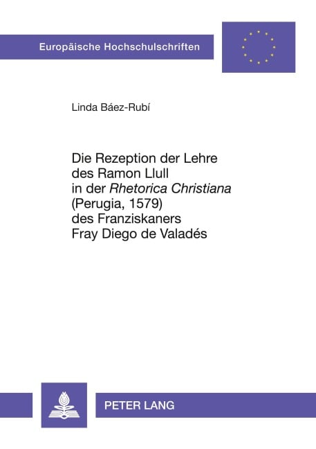 Die Rezeption der Lehre des Ramon Llull in der 'Rhetorica Christiana' (Perugia, 1579) des Franziskaners Fray Diego de Valadés - Linda Báez-Rubi