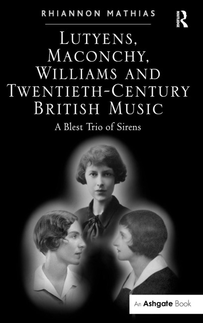 Lutyens, Maconchy, Williams and Twentieth-Century British Music - Rhiannon Mathias