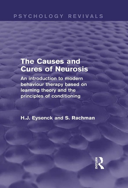 The Causes and Cures of Neurosis (Psychology Revivals) - H. J. Eysenck, S. Rachman
