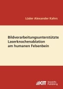 Cover-Bild zum Titel 'Bildverarbeitungsunterstützte Laserknochenablation am humanen Felsenbein' von 'Lüder Alexander Kahrs'