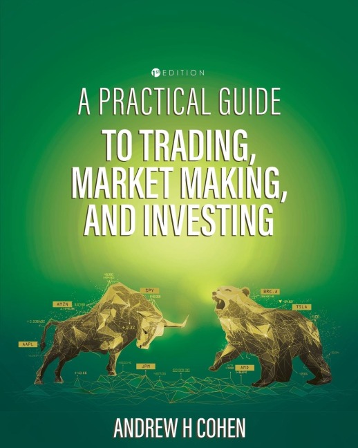 A Practical Guide to Trading, Market Making, and Investing - Andrew H Cohen
