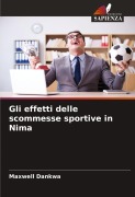 Cover-Bild zum Titel 'Gli effetti delle scommesse sportive in Nima' von 'Maxwell Dankwa'
