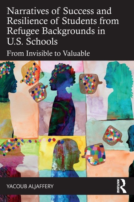 Narratives of Success and Resilience of Students from Refugee Backgrounds in U.S. Schools - Yacoub Aljaffery