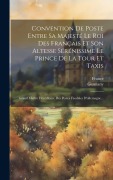 Cover-Bild zum Titel 'Convention De Poste Entre Sa Majesté Le Roi Des Français Et Son Altesse Sérénissime Le Prince De La Tour Et Taxis: Grand Maître Héréditaire Des Postes' von 'Germany'